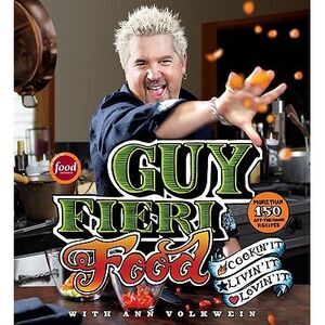 Guy Fieri Food: Cookin' It, Livin' It, Lovin' It -- Guy Fieri